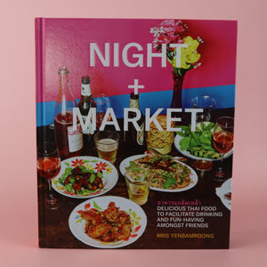 KRIS YENBAMROONG NIGHT + MARKET THAI PARTY & STREET FOOD COOKBOOK